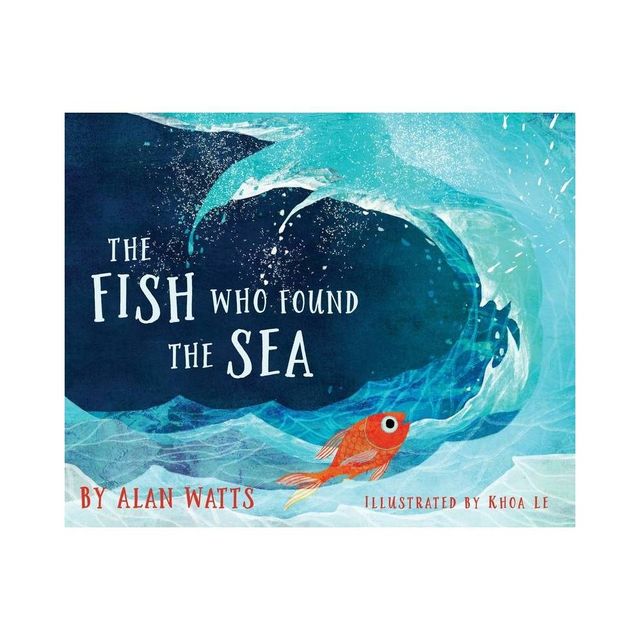 The Fish Who Found the Sea - by Alan Watts (Hardcover)