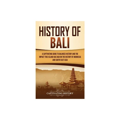 History of Bali - by Captivating History (Hardcover)