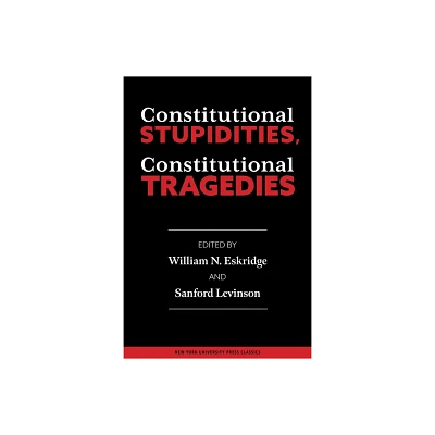 Constitutional Stupidities, Constitutional Tragedies - by William N Eskridge & Sanford V Levinson (Paperback)