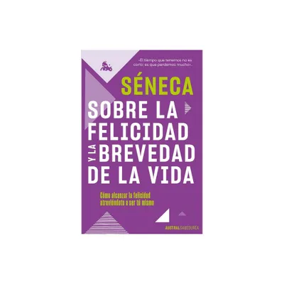 Sobre La Felicidad Y La Brevedad de la Vida - by Sneca (Paperback)