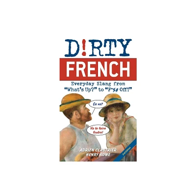 Dirty French: Second Edition - by Adrien Clautrier & Henry Rowe (Paperback)