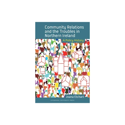 Community Relations and the Troubles in Northern Ireland - by Joana Etchart (Hardcover)