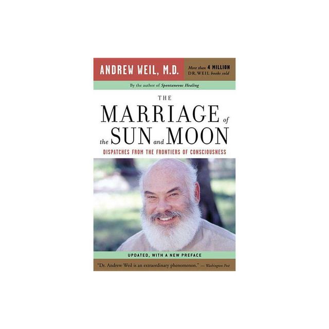 The Marriage of the Sun and Moon - by Andrew Weil (Paperback)