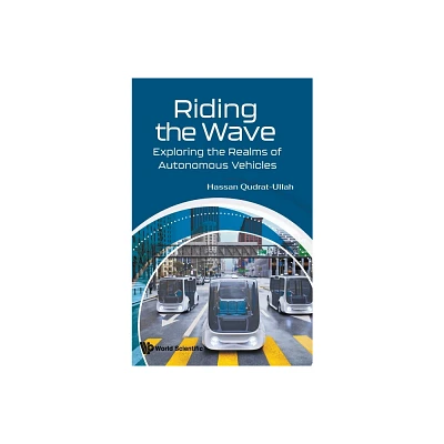 Riding the Wave: Exploring the Realms of Autonomous Vehicles - by Hassan Qudrat-Ullah (Hardcover)