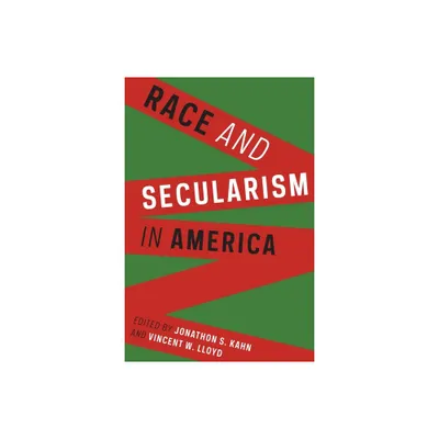 Race and Secularism in America - (Religion, Culture, and Public Life) by Jonathon Kahn & Vincent W Lloyd (Paperback)