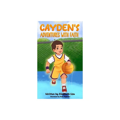 Caydens Adventures with Faith - by Elizabeth Lizu (Hardcover)