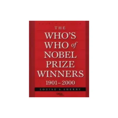 The Whos Who of Nobel Prize Winners, 1901-2000 - 4th Edition by Louise S Sherby & Wilhelm Odelberg (Hardcover)