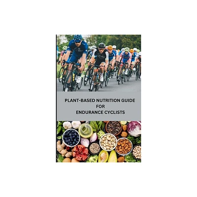 Plant-Based Nutrition Guide for Endurance Cyclists - by Rebecca C Santillanes (Paperback)