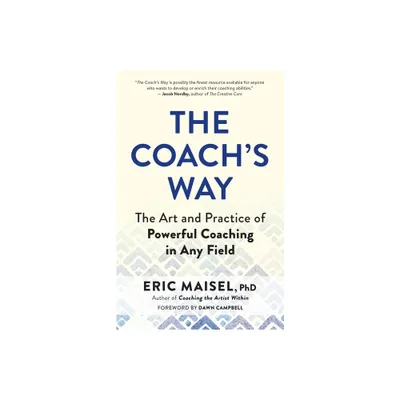 The Coachs Way - by Eric Maisel (Paperback)