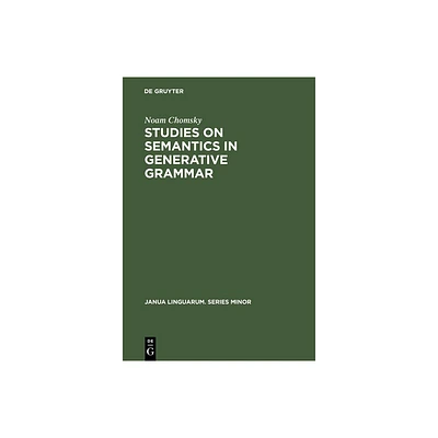 Studies on Semantics in Generative Grammar - (Janua Linguarum. Series Minor) 4th Edition by Noam Chomsky (Hardcover)