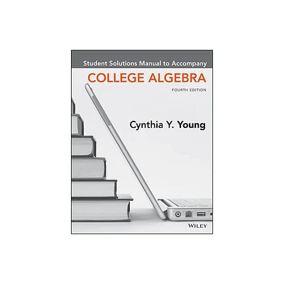 College Algebra, 4e Student Solutions Manual - 4th Edition by Cynthia Y Young (Paperback)