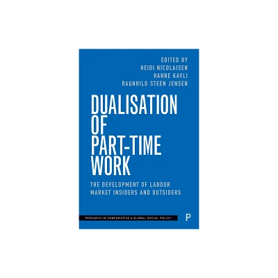 Dualisation of Part-Time Work - (Research in Comparative and Global Social Policy) (Hardcover)