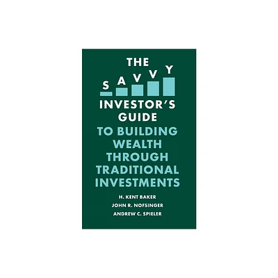 The Savvy Investors Guide to Building Wealth Through Traditional Investments - by H Kent Baker & John R Nofsinger & Andrew C Spieler (Paperback)