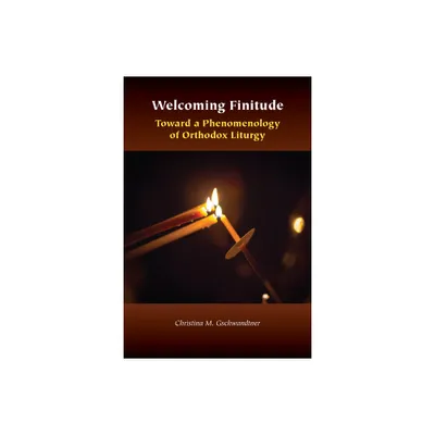 Welcoming Finitude - (Orthodox Christianity and Contemporary Thought) by Christina M Gschwandtner (Hardcover)