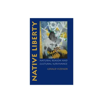 Native Liberty - by Gerald Vizenor (Paperback)