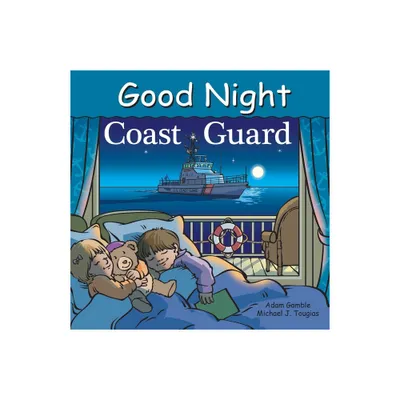 Good Night Coast Guard - (Good Night Our World) by Adam Gamble & Michael J Tougias (Board Book)