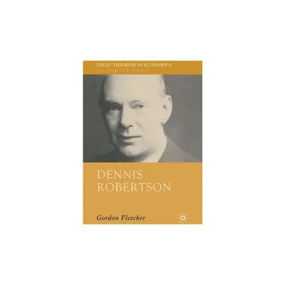 Dennis Robertson - (Great Thinkers in Economics) by G Fletcher (Paperback)