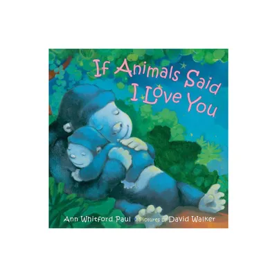 If Animals Said I Love You - by Ann Whitford Paul (Hardcover)