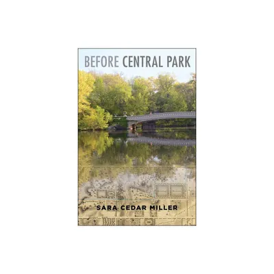 Before Central Park - by Sara Cedar Miller (Hardcover)