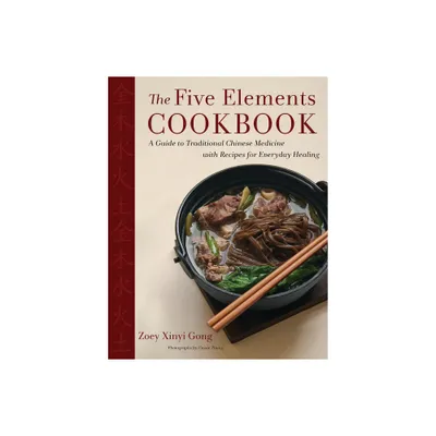 The Five Elements Cookbook - by Zoey Xinyi Gong (Hardcover)