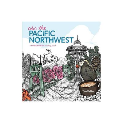 Color the Pacific Northwest - by Zoe Keller (Paperback)