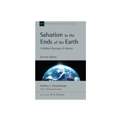 Salvation to the Ends of the Earth - (New Studies in Biblical Theology) 2nd Edition by Andreas J Kstenberger (Paperback)