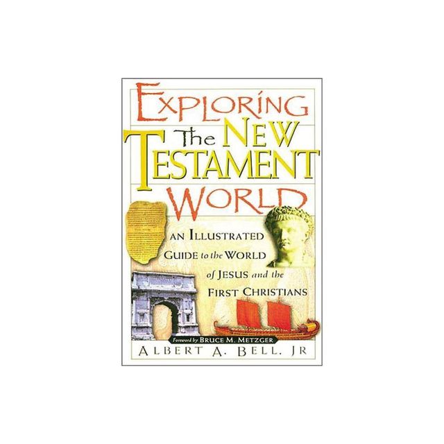 Exploring the New Testament World - by Albert Bell (Paperback)