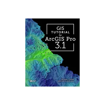 GIS Tutorial for ArcGIS Pro 3.1 - 5th Edition by Wilpen L Gorr & Kristen S Kurland (Paperback)