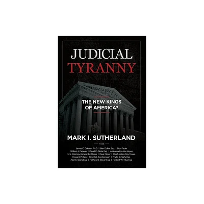 Judicial Tyranny - The New Kings of America - by Mark Sutherland & Dave Meyer & William J Federer (Paperback)