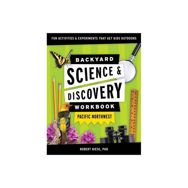 Backyard Science & Discovery Workbook: Pacific Northwest - (Nature Science Workbooks for Kids) by Robert Niese (Paperback)