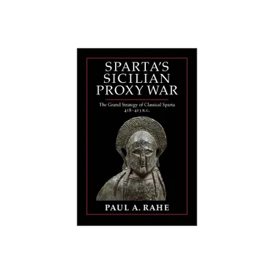 Spartas Sicilian Proxy War - by Paul A Rahe (Hardcover)