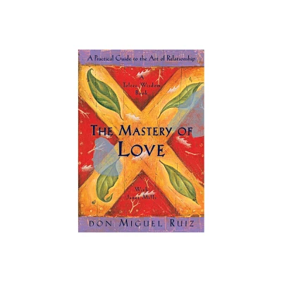 The Mastery of Love - (Toltec Wisdom) by Don Miguel Ruiz & Janet Mills (Paperback)