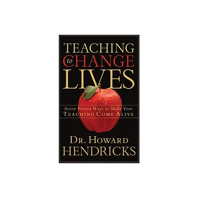 Teaching to Change Lives - by Howard Hendricks (Paperback)