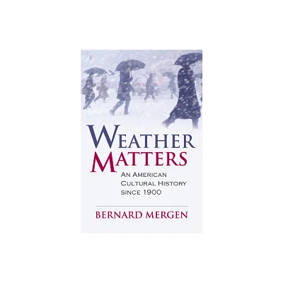 Weather Matters - (Culture America (Hardcover)) by Bernard Mergen (Hardcover)