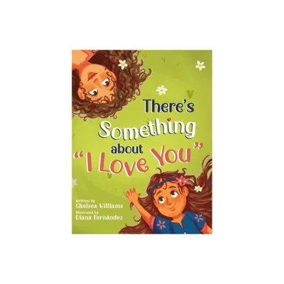 Theres Something about I Love You - by Chelsea Williams (Hardcover)