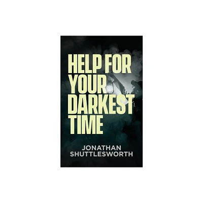 Help for Your Darkest Time - by Jonathan Shuttlesworth (Paperback)