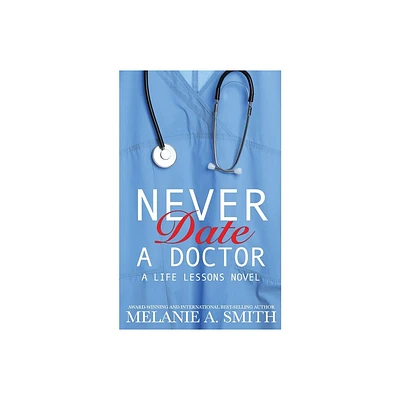 Never Date a Doctor - (Life Lessons) by Melanie a Smith (Paperback)