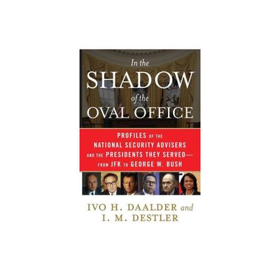 In the Shadow of the Oval Office - by Ivo H Daalder & I M Destler (Paperback)