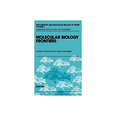 Molecular Biology Frontiers - (Biochemistry and Molecular Biology of Fishes) by T P Mommsen & Peter W Hochachka (Hardcover)