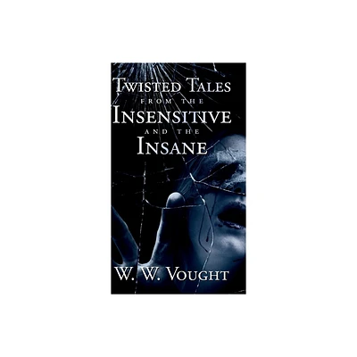 Twisted Tales from the Insensitive and the Insane