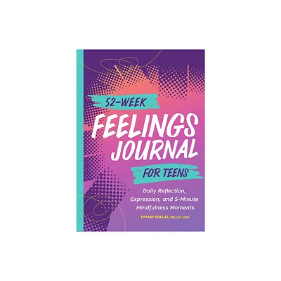 52-Week Feelings Journal for Teens - by Tiffany Ruelaz (Paperback)