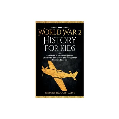 World War 2 History For Kids - by History Brought Alive (Paperback)