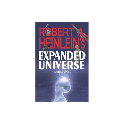 Robert A. Heinleins Expanded Universe (Volume One) - by Robert A Heinlein (Hardcover)