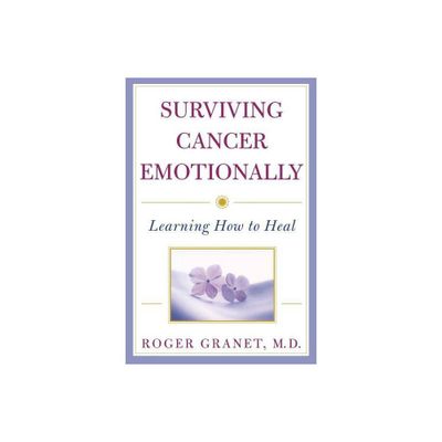 Surviving Cancer Emotionally - by Roger Granet (Paperback)