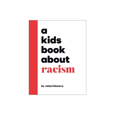 A Kids Book about Racism - by Jelani Memory (Hardcover)