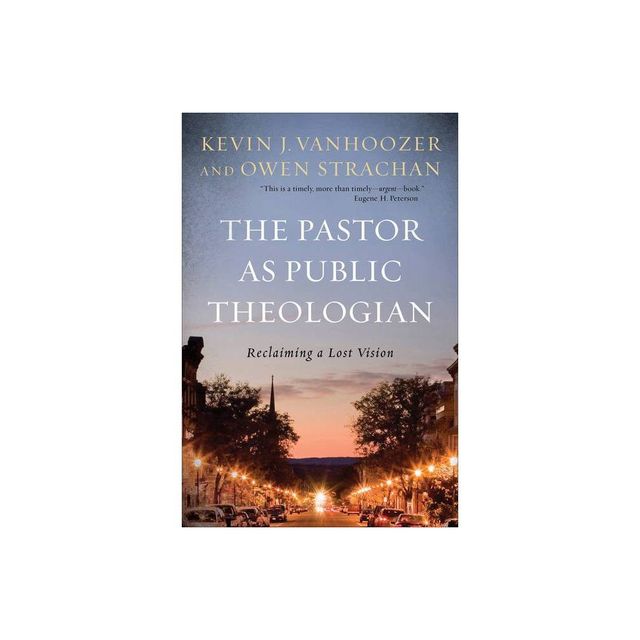 The Pastor as Public Theologian - by Kevin J Vanhoozer & Owen Strachan (Paperback)