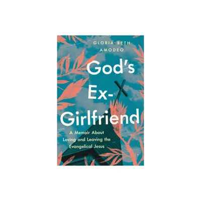 Gods Ex-Girlfriend - by Gloria Beth Amodeo (Paperback)