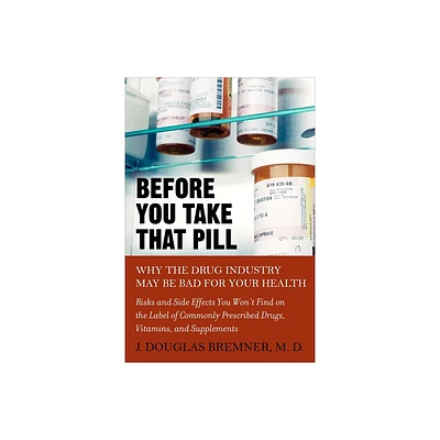 Before You Take that Pill - by J Douglas Bremner (Paperback)