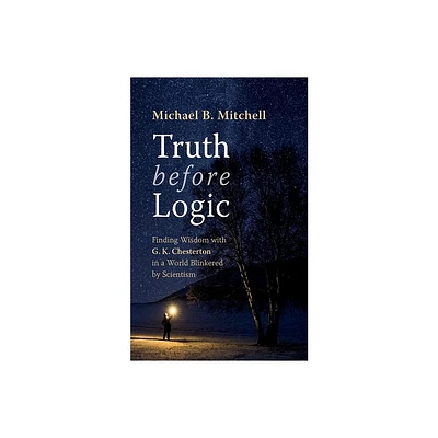 Truth Before Logic - by Michael B Mitchell (Paperback)