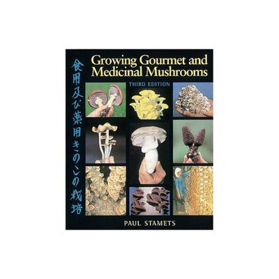 Growing Gourmet and Medicinal Mushrooms - 3rd Edition by Paul Stamets (Paperback)